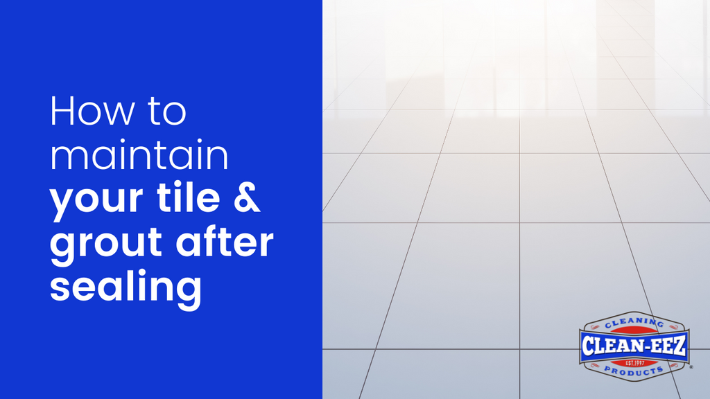 How to Maintain Your Tile and Grout after Sealing Cleaneez