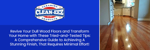 Revive Your Dull Wood Floors and Transform Your Home with These Tried-and-Tested Tips: A Comprehensive Guide to Achieving A Stunning Finish, That Requires Minimal Effort!